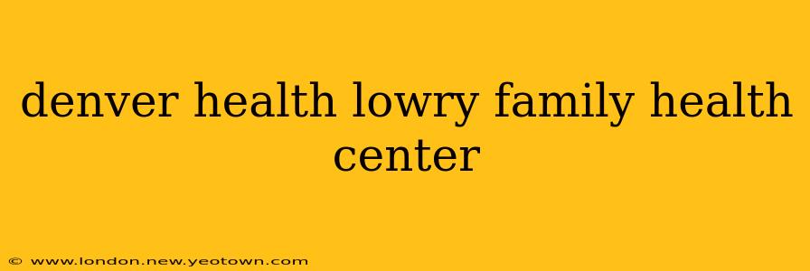 denver health lowry family health center