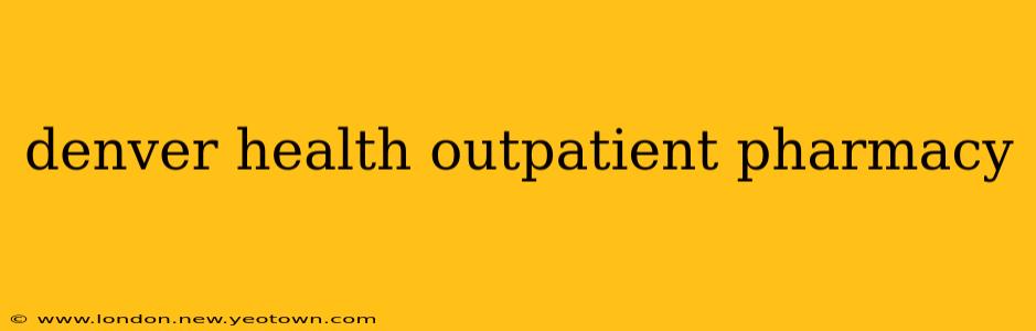 denver health outpatient pharmacy
