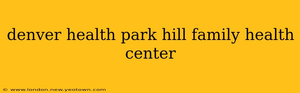 denver health park hill family health center