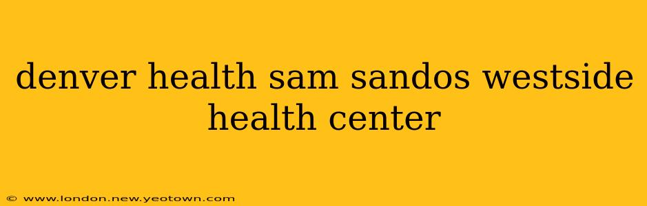denver health sam sandos westside health center