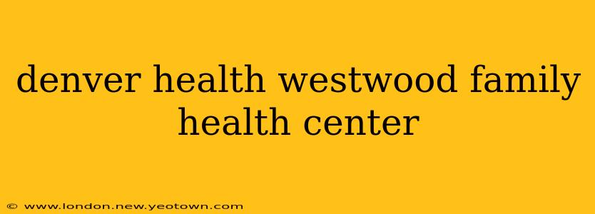 denver health westwood family health center