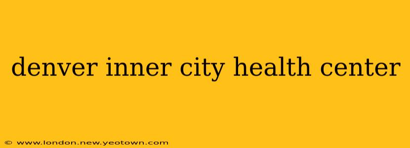 denver inner city health center