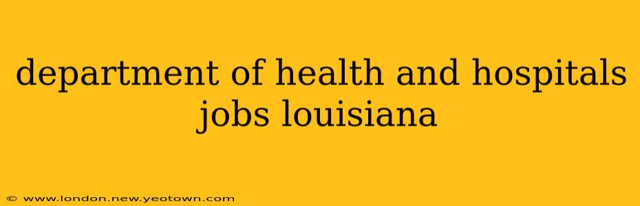 department of health and hospitals jobs louisiana