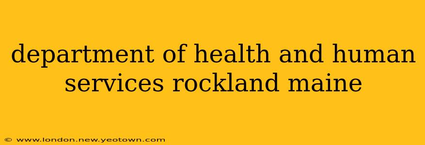 department of health and human services rockland maine