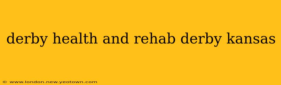 derby health and rehab derby kansas