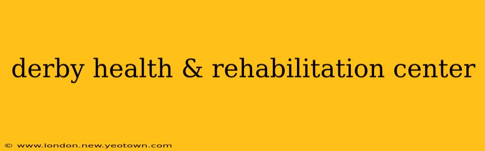 derby health & rehabilitation center