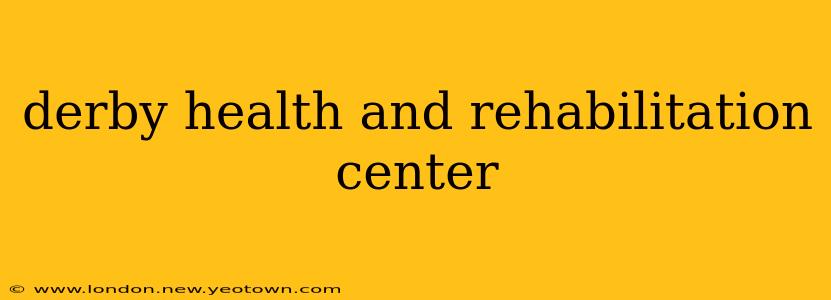 derby health and rehabilitation center