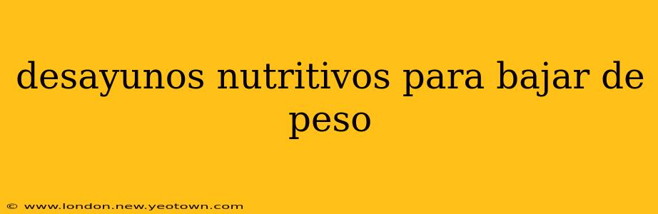 desayunos nutritivos para bajar de peso