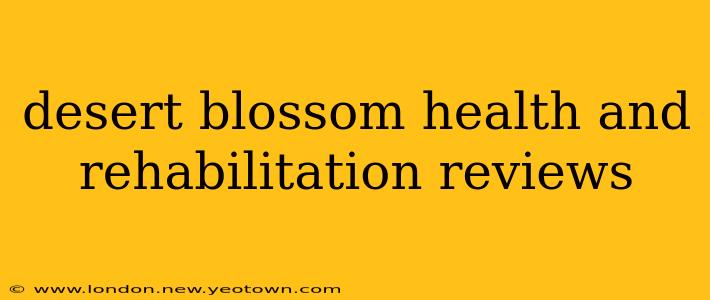 desert blossom health and rehabilitation reviews