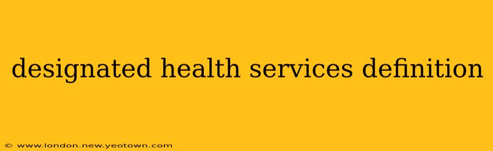designated health services definition