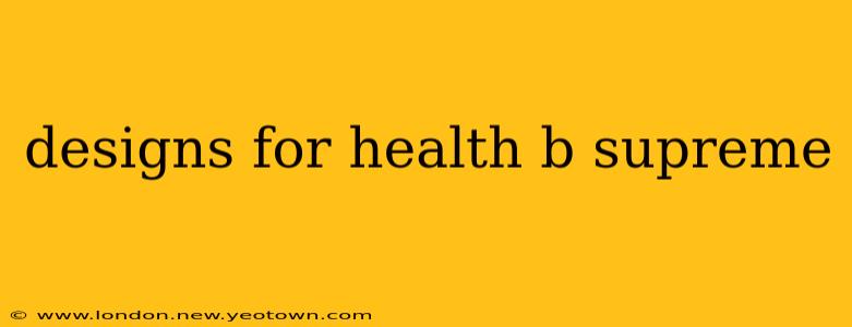 designs for health b supreme