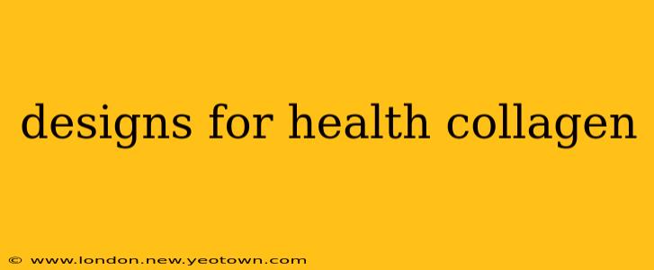 designs for health collagen