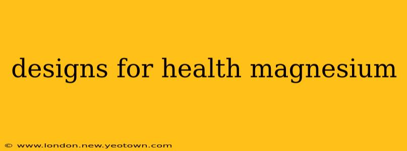 designs for health magnesium