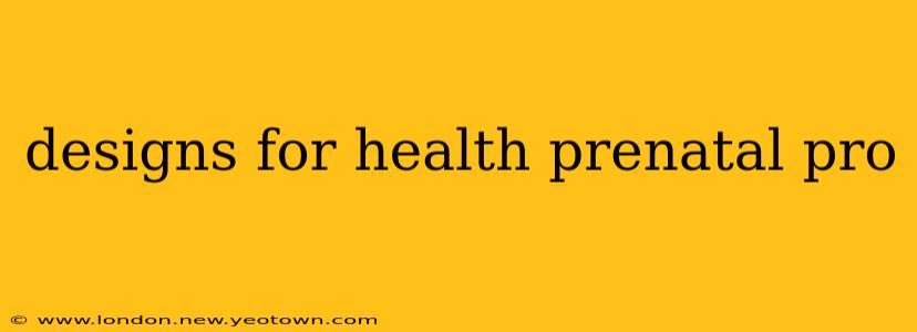 designs for health prenatal pro