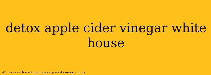 detox apple cider vinegar white house