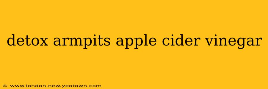 detox armpits apple cider vinegar