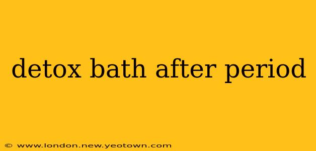detox bath after period