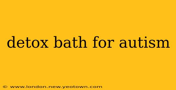 detox bath for autism