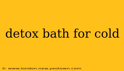 detox bath for cold