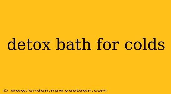 detox bath for colds