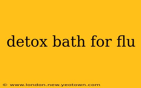 detox bath for flu