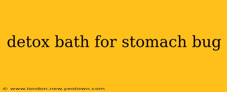 detox bath for stomach bug