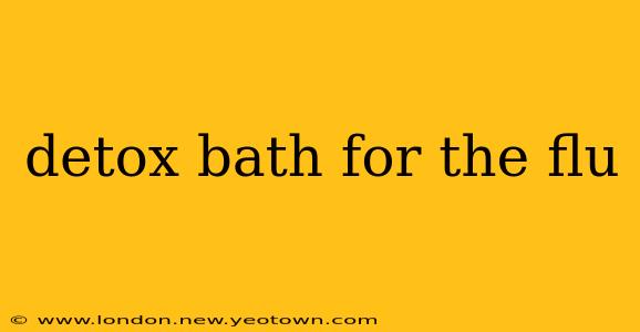 detox bath for the flu