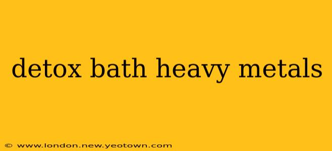 detox bath heavy metals