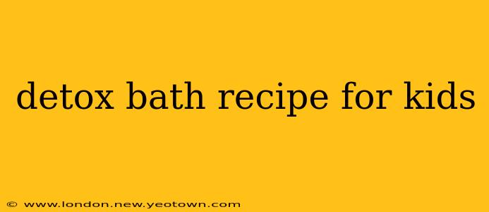 detox bath recipe for kids