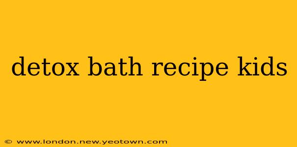 detox bath recipe kids
