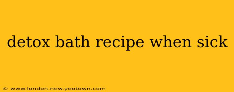 detox bath recipe when sick