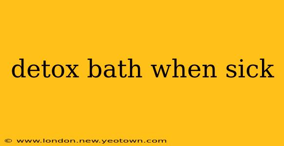 detox bath when sick
