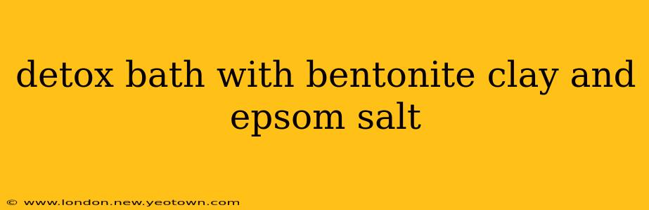 detox bath with bentonite clay and epsom salt