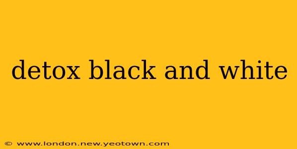 detox black and white