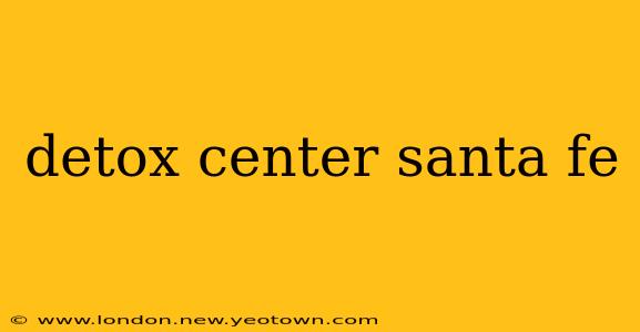 detox center santa fe