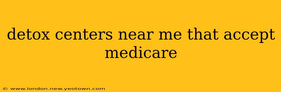 detox centers near me that accept medicare