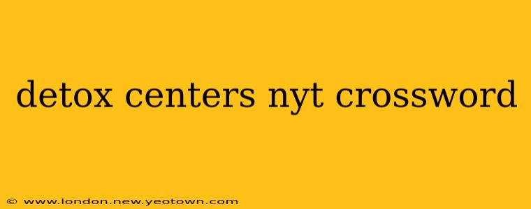detox centers nyt crossword