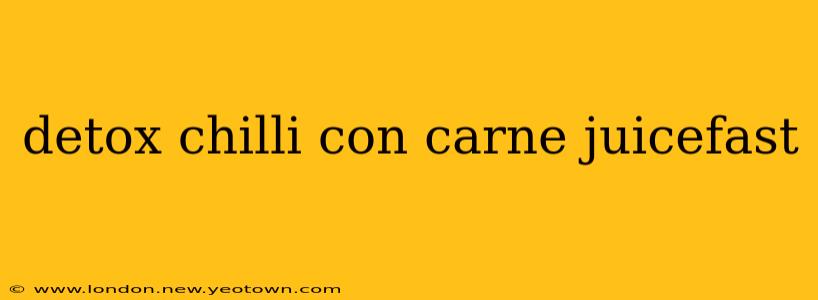 detox chilli con carne juicefast