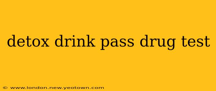 detox drink pass drug test