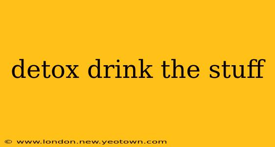 detox drink the stuff
