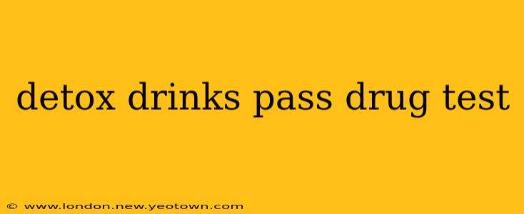 detox drinks pass drug test