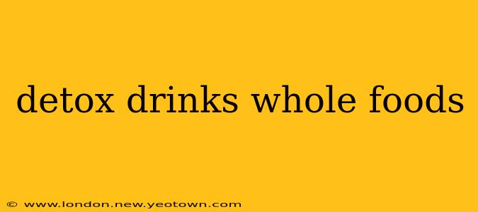 detox drinks whole foods