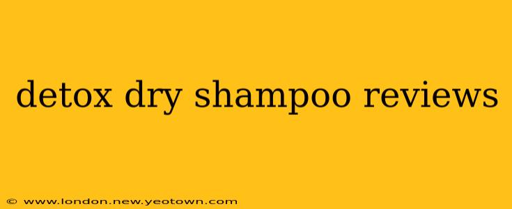 detox dry shampoo reviews