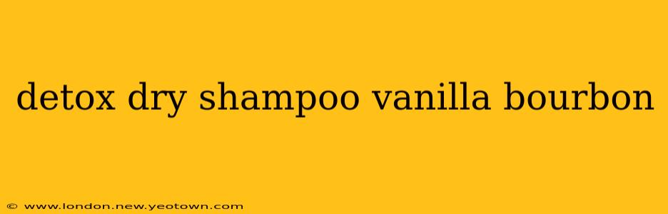 detox dry shampoo vanilla bourbon