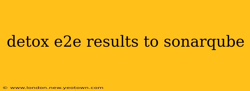 detox e2e results to sonarqube