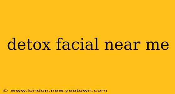 detox facial near me