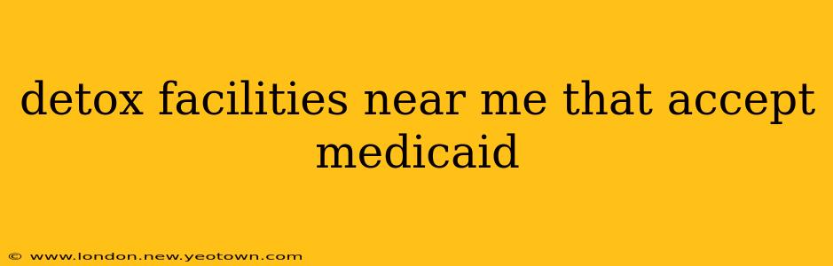 detox facilities near me that accept medicaid