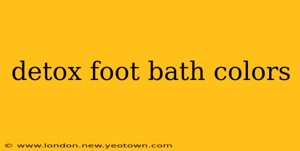 detox foot bath colors