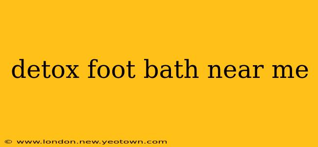 detox foot bath near me