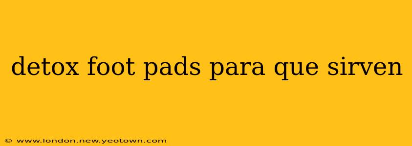 detox foot pads para que sirven